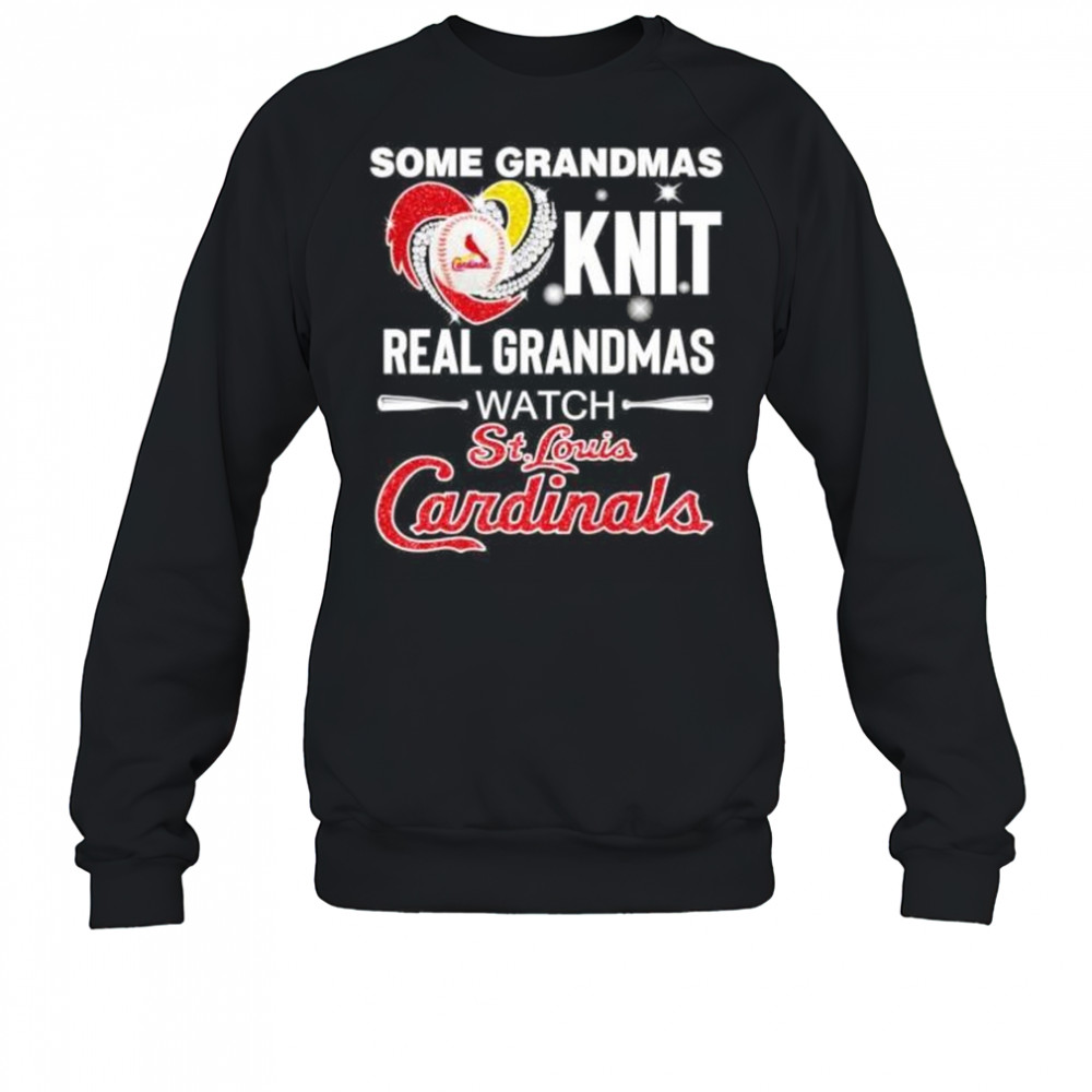 Some grandmas knit real women grandmas watch St Louis Cardinals shirt Sweatshirt