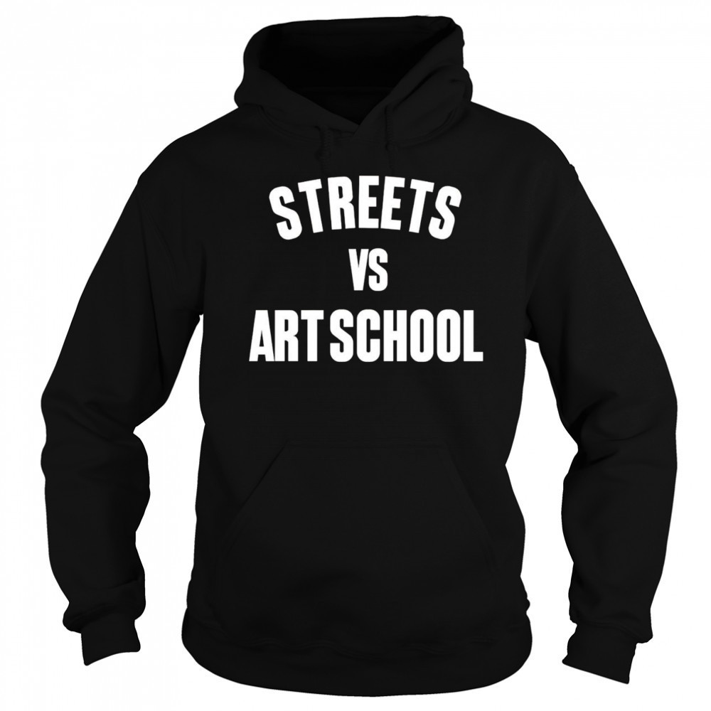 Streets vs art school shirt Sweatshirt