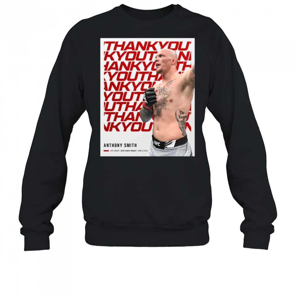 Thank You For Everything Anthony Smith UFC Debut UFC Fight Night June 8 2013 Poster t-shirt Sweatshirt