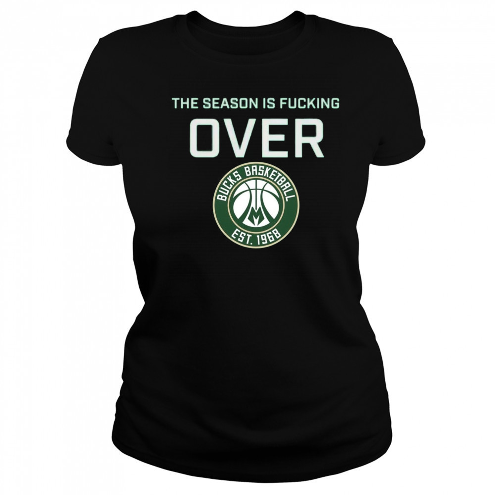 The Season Is Fucking Over Milwaukee Bucks Basketball Est 1968 Logo t-shirt Women's T-shirt
