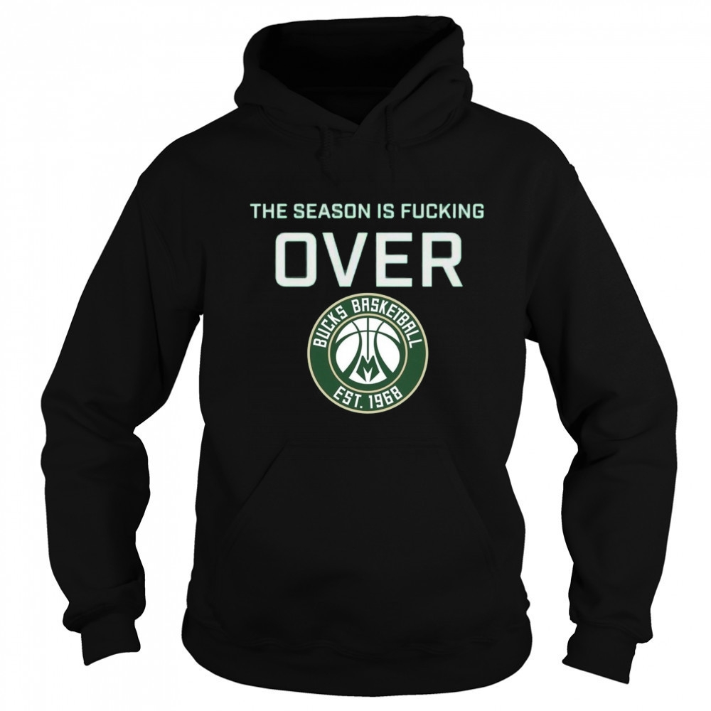 The Season Is Fucking Over Milwaukee Bucks Basketball Est 1968 Logo t-shirt Sweatshirt