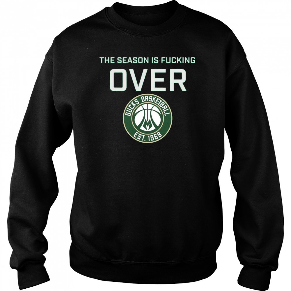 The Season Is Fucking Over Milwaukee Bucks Basketball Est 1968 Logo t-shirt Hoodie
