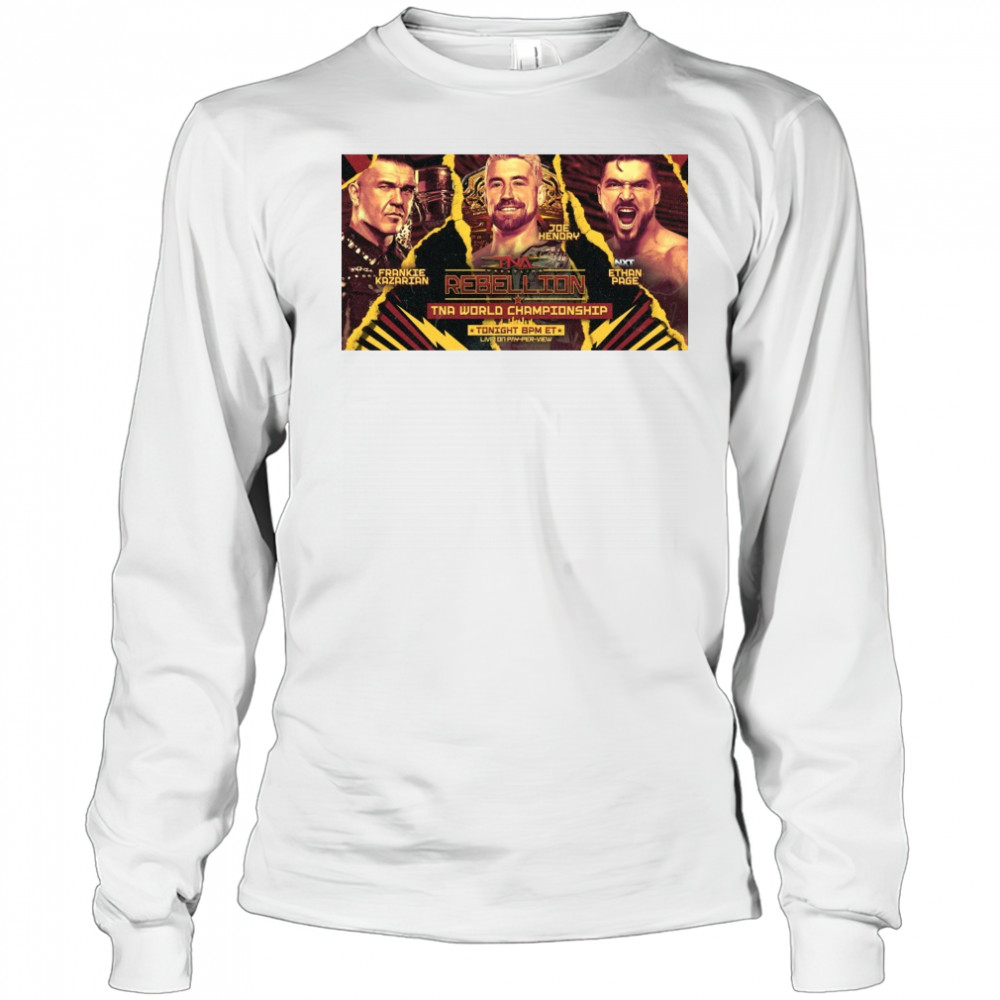 TNA Wrestling Rebellion World Championship Frankie Kazarian Vs Joe Hendry Vs NXT Ethan Page Poster t-shirt Long Sleeved