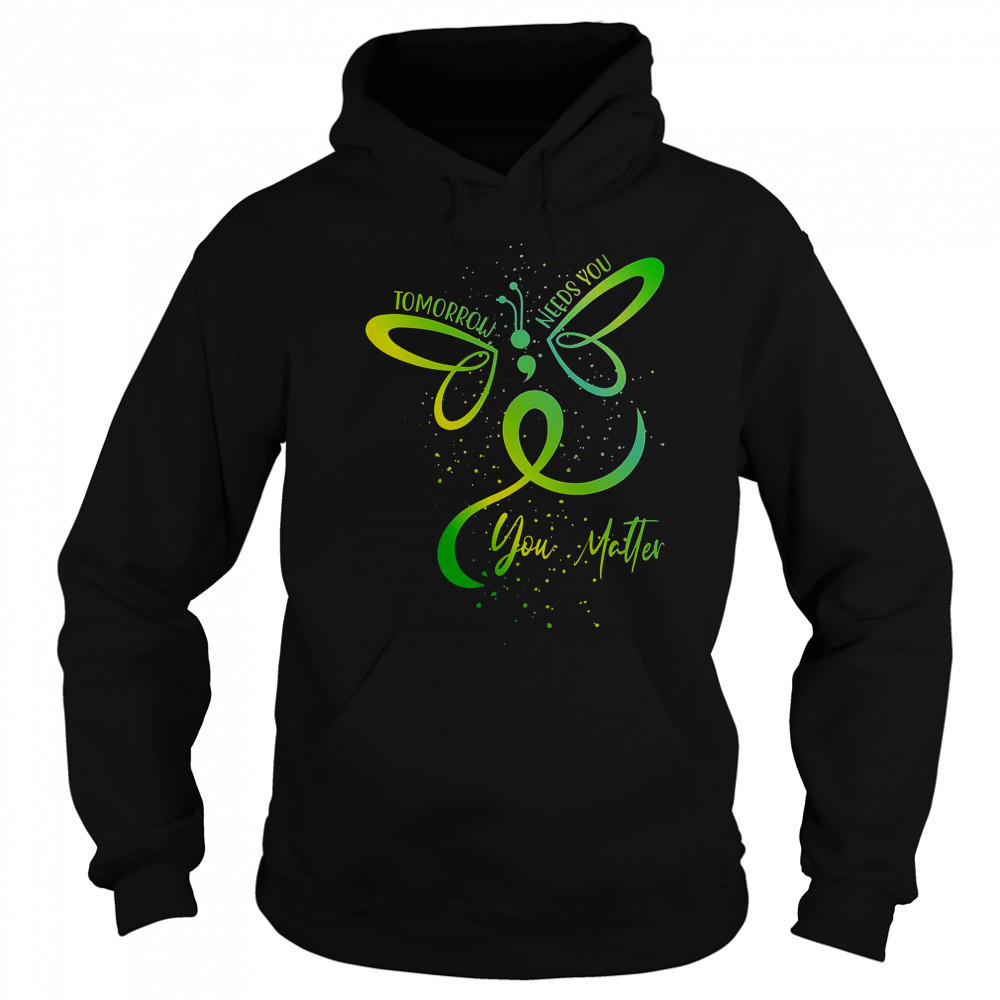 Tomorrow Needs You Mental Health Awareness You Matter T-Shirt Sweatshirt