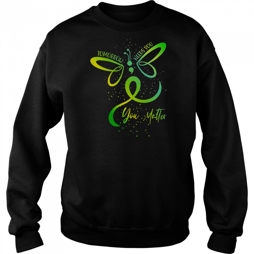 Tomorrow Needs You Mental Health Awareness You Matter T-Shirt Hoodie
