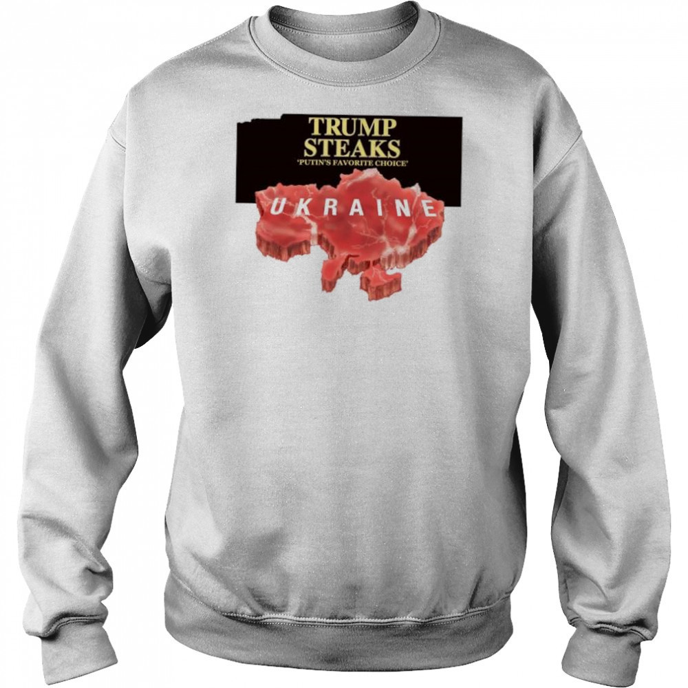 Trump steaks Putin’s favorite choice Ukraine shirt Hoodie