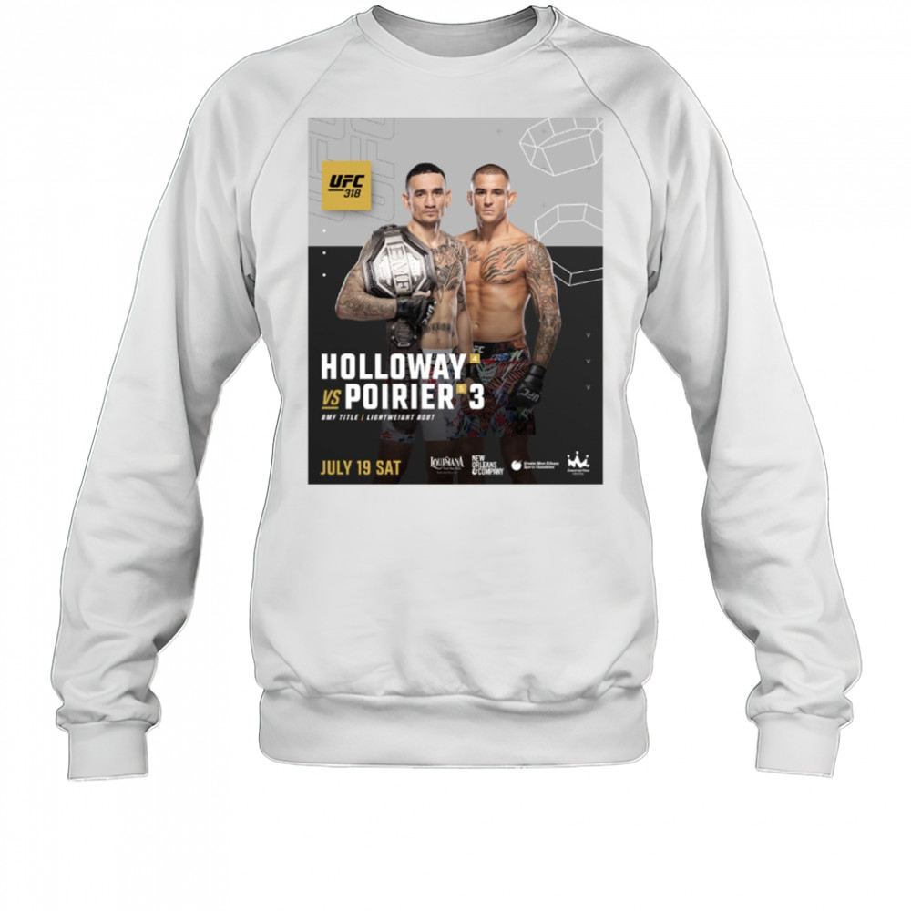 UFC 318 Dustin Poirier Vs Max Holloway BMF Title Lightweight Bout July 19 2025 Sat Poster t-shirt Sweatshirt