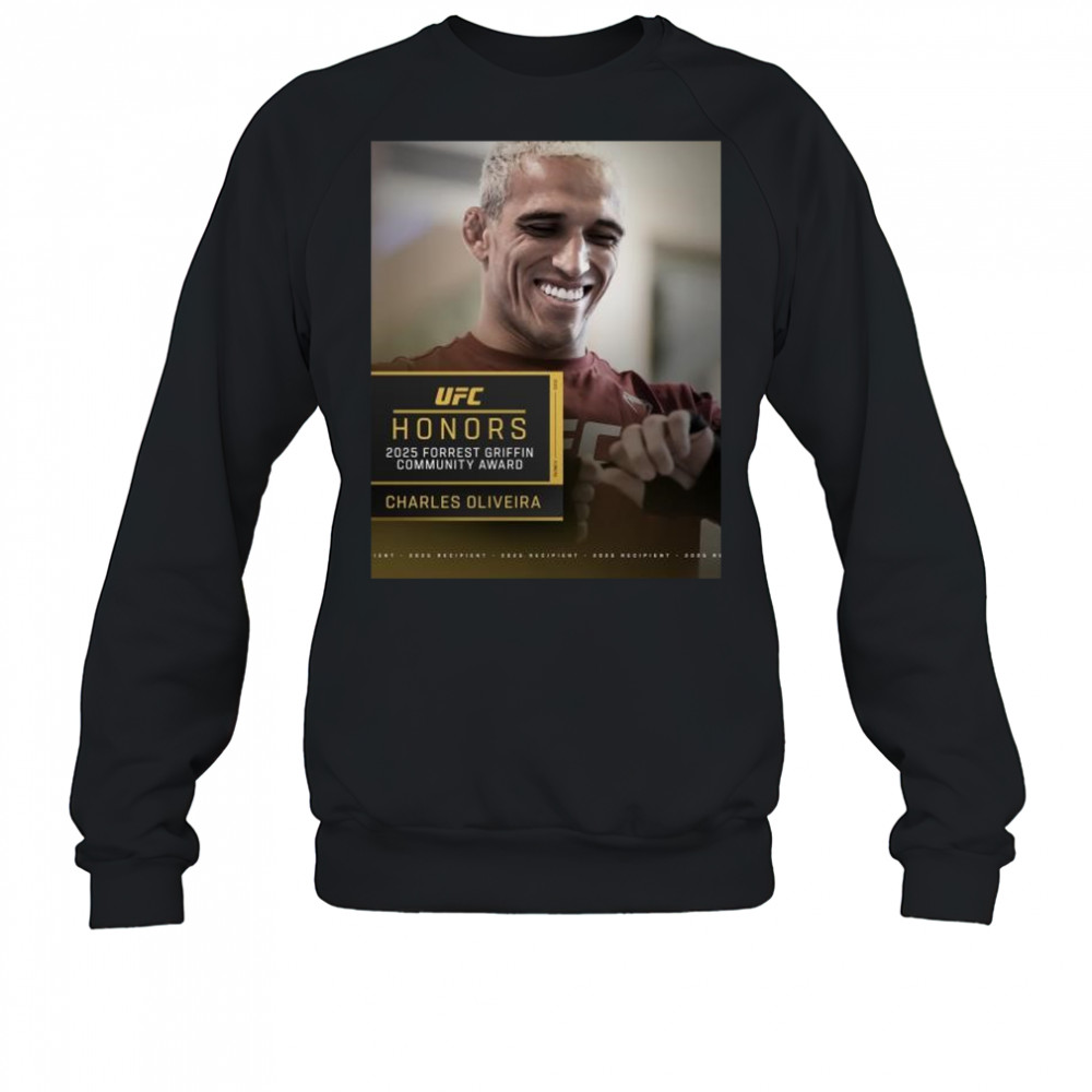 UFC Honors Charles Oliveira is the 2025 Forrest Griffin Community Award winner t-shirt Sweatshirt