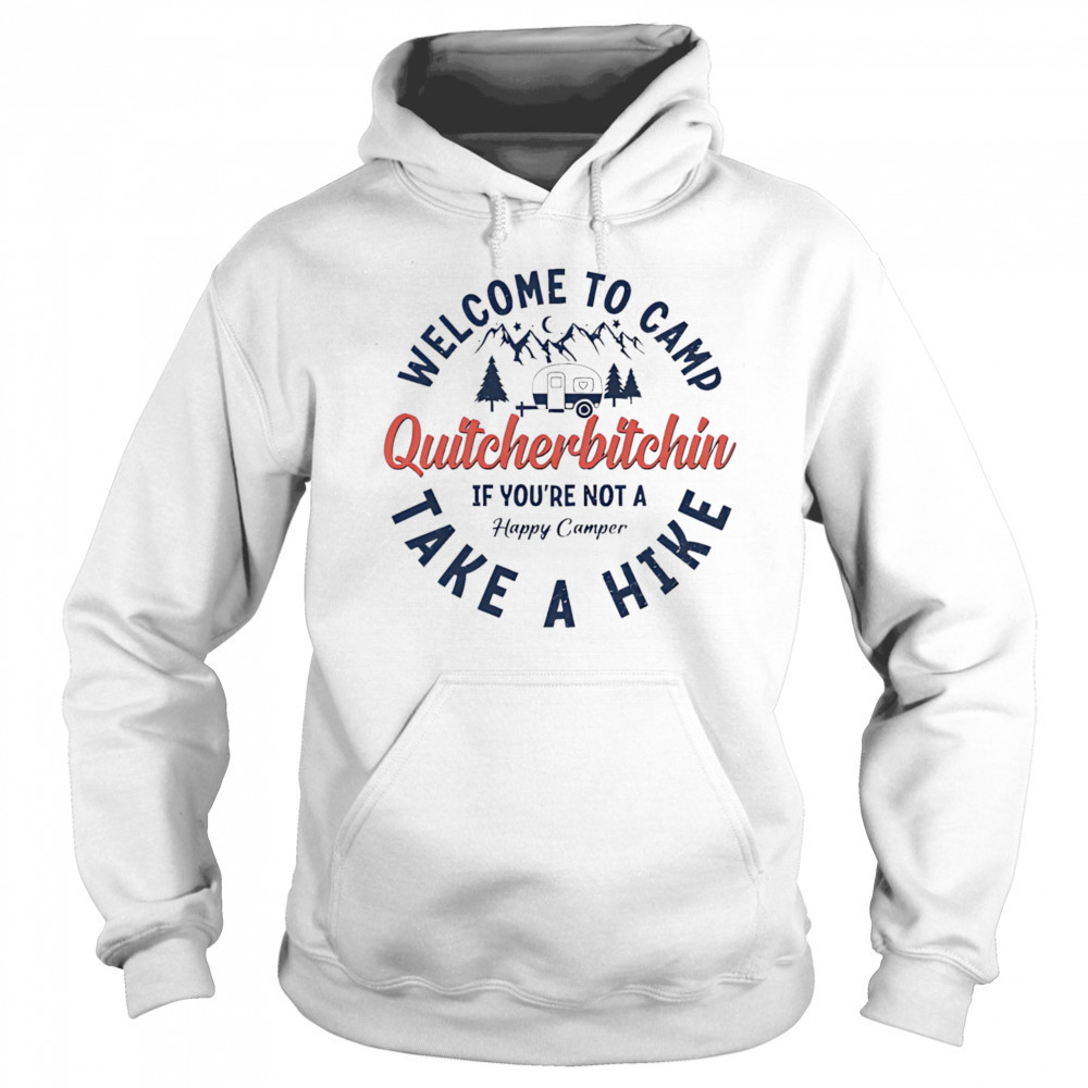 Welcome To Camp Quitcherbitchin shirt Sweatshirt