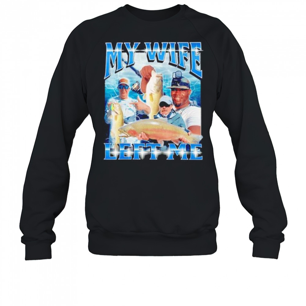y wife left me shirt Sweatshirt
