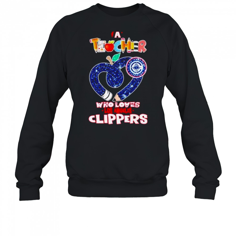 A teacher who loves Los Angeles Clippers shirt Sweatshirt