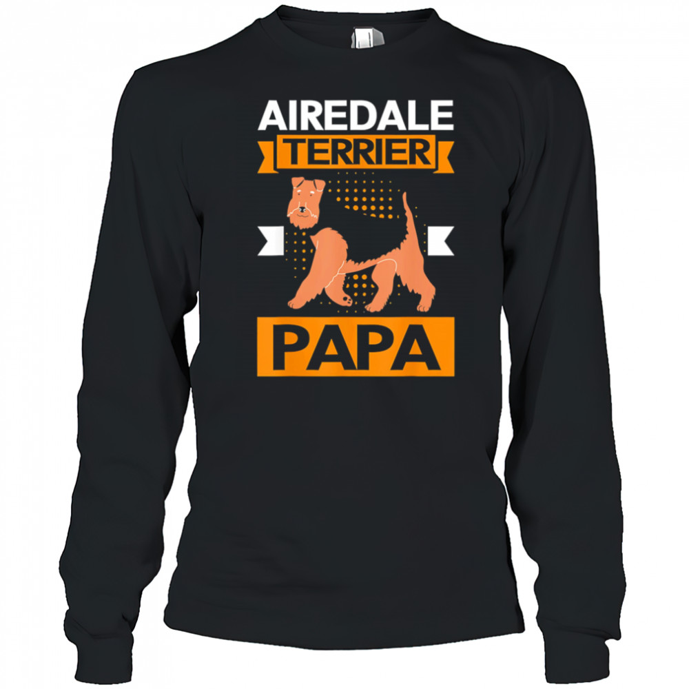 Airedale terrier Dog papa shirt Long Sleeved