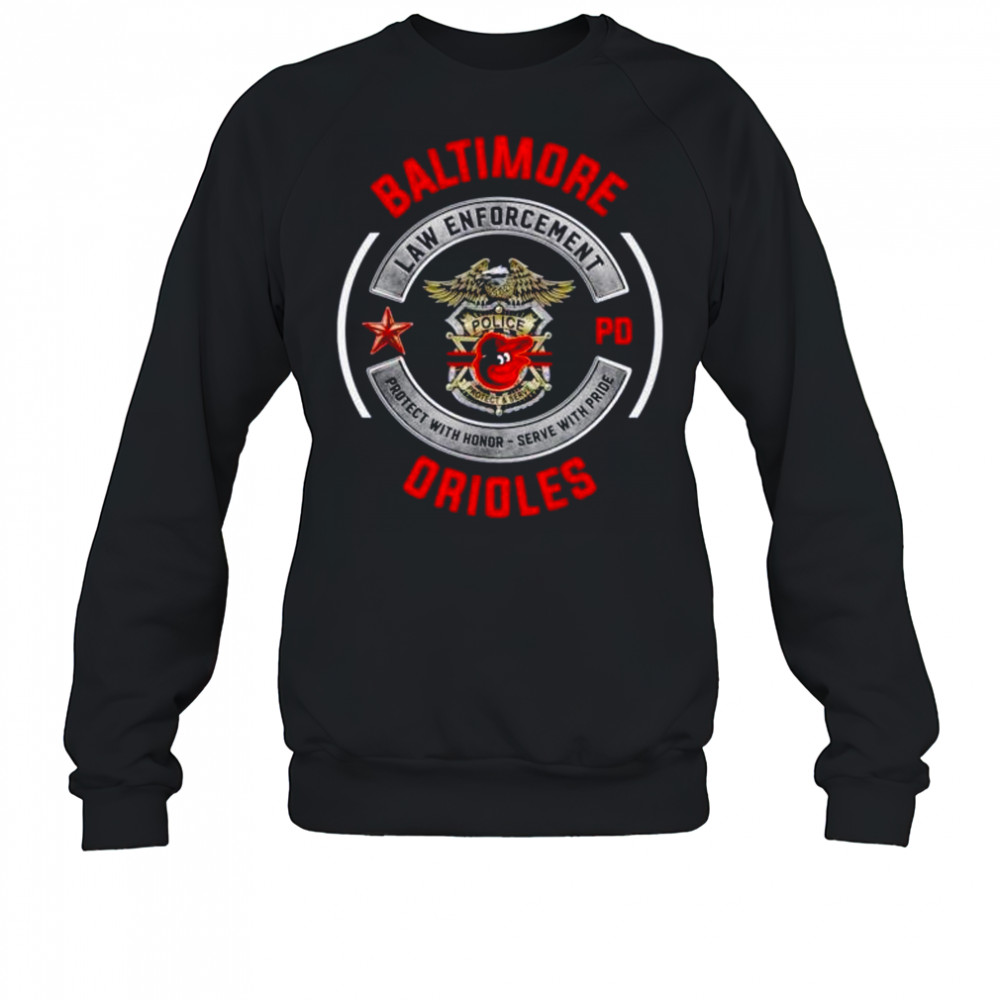 Baltimore Orioles PD Law Enforcement protect with honor serve with pride shirt Sweatshirt
