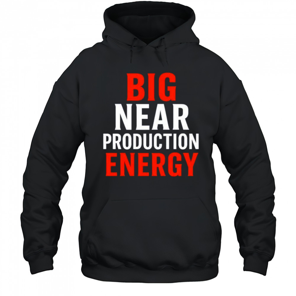 Big near production energy shirt Hoodie