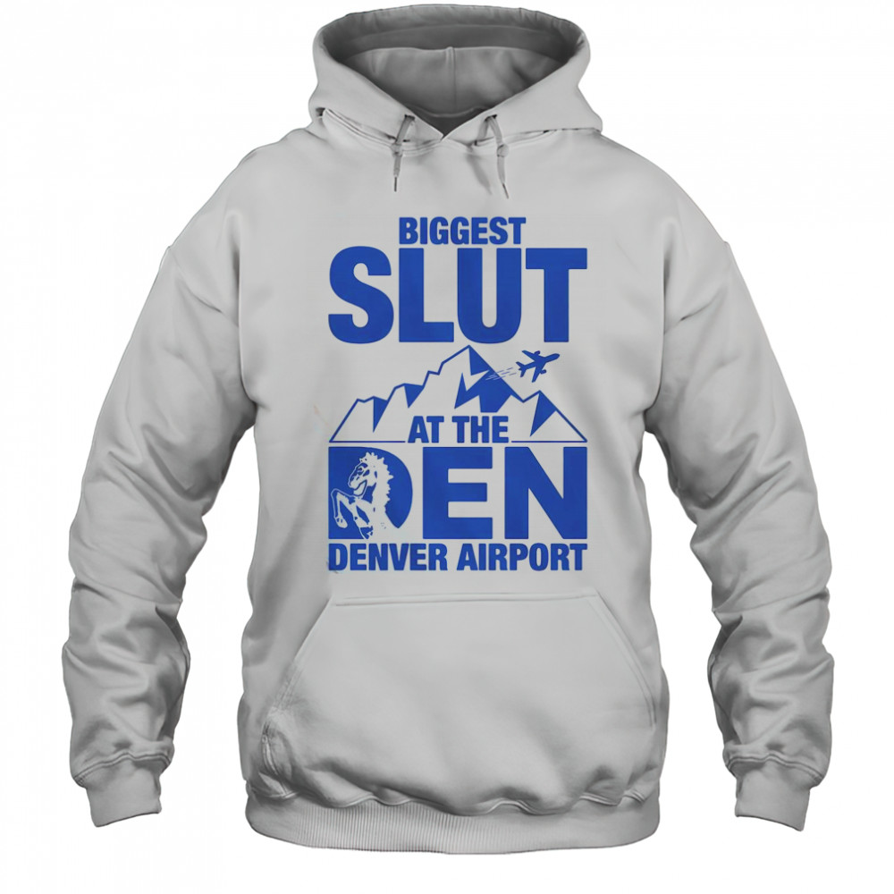 Biggest Slut At The Denver Airport T-Shirt Hoodie