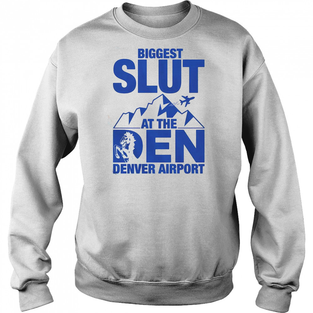 Biggest Slut At The Denver Airport T-Shirt Hoodie