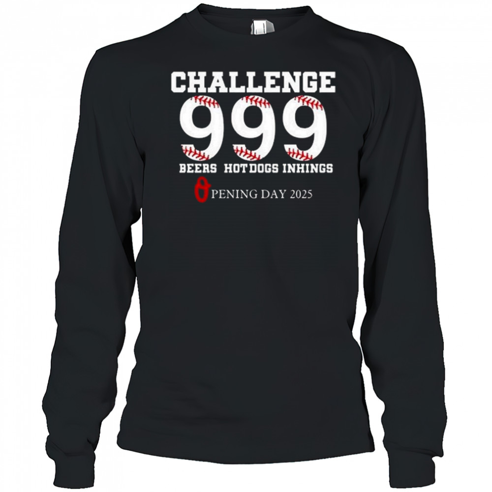 Challenge 999 Beers Hot Dogs Inhings Opening Day 2025 Shirt Long Sleeved