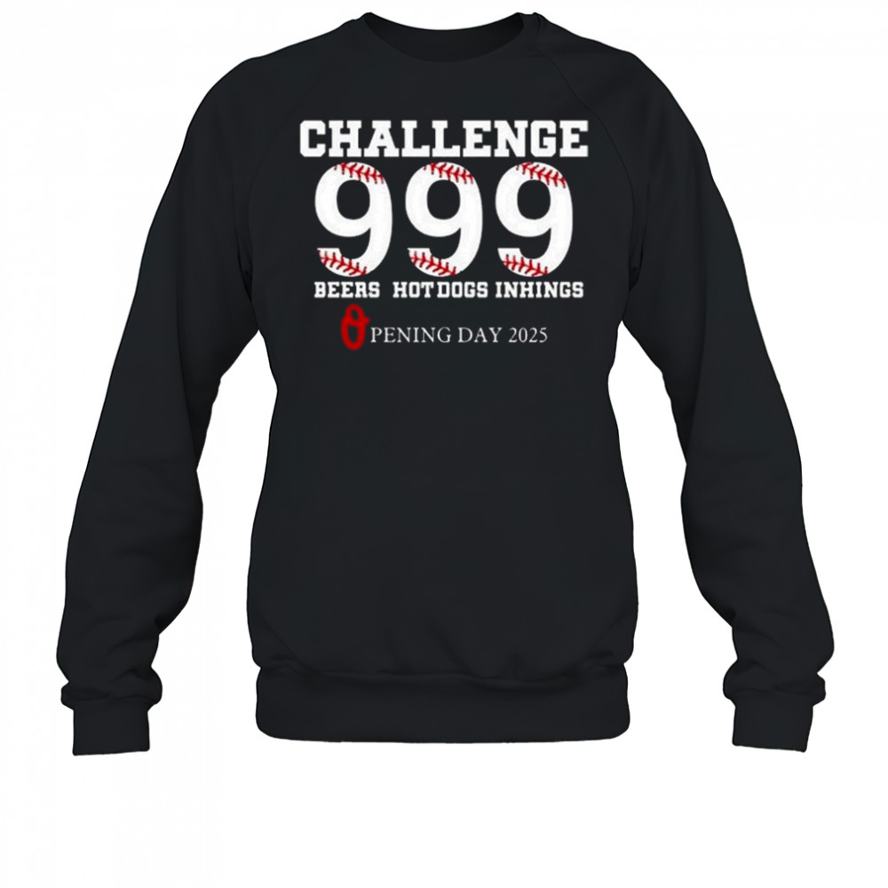 Challenge 999 Beers Hot Dogs Inhings Opening Day 2025 Shirt Sweatshirt