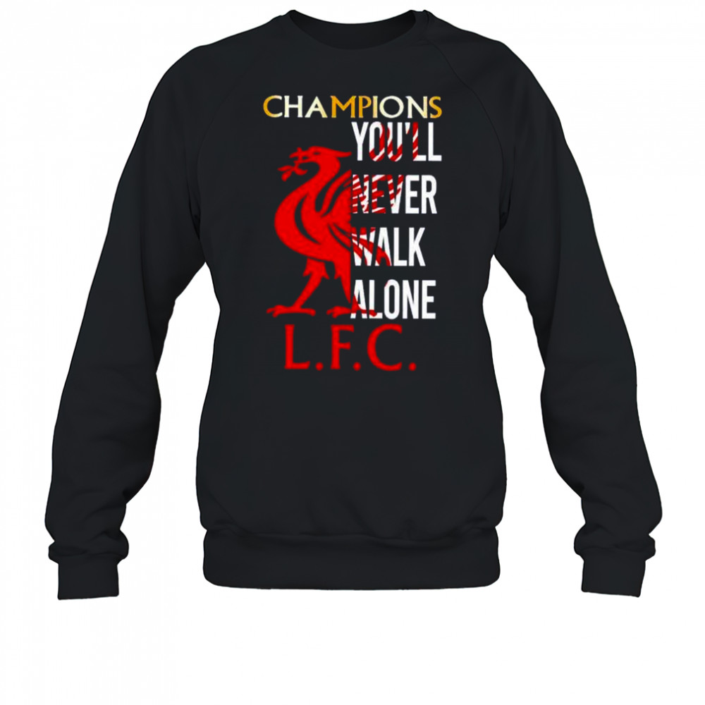 Champions you’ll never walk alone LFC shirt Sweatshirt