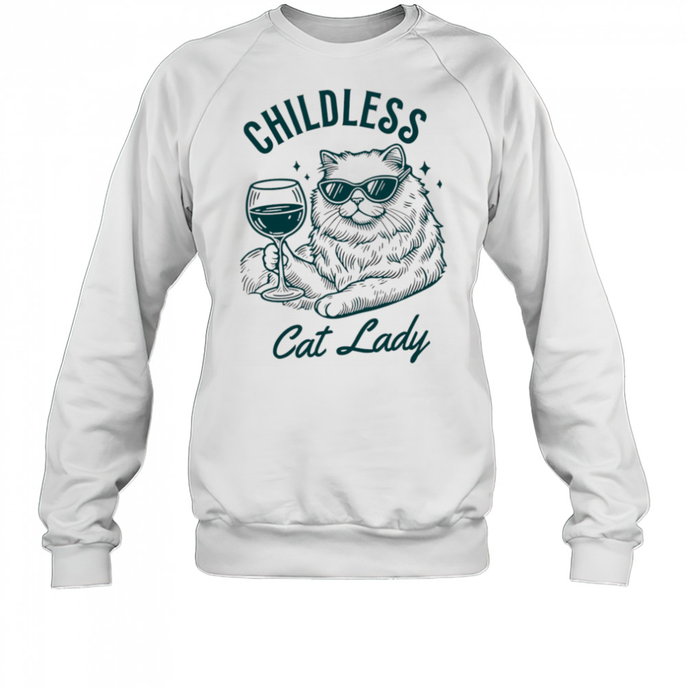 Childless Cat Lady shirt Sweatshirt