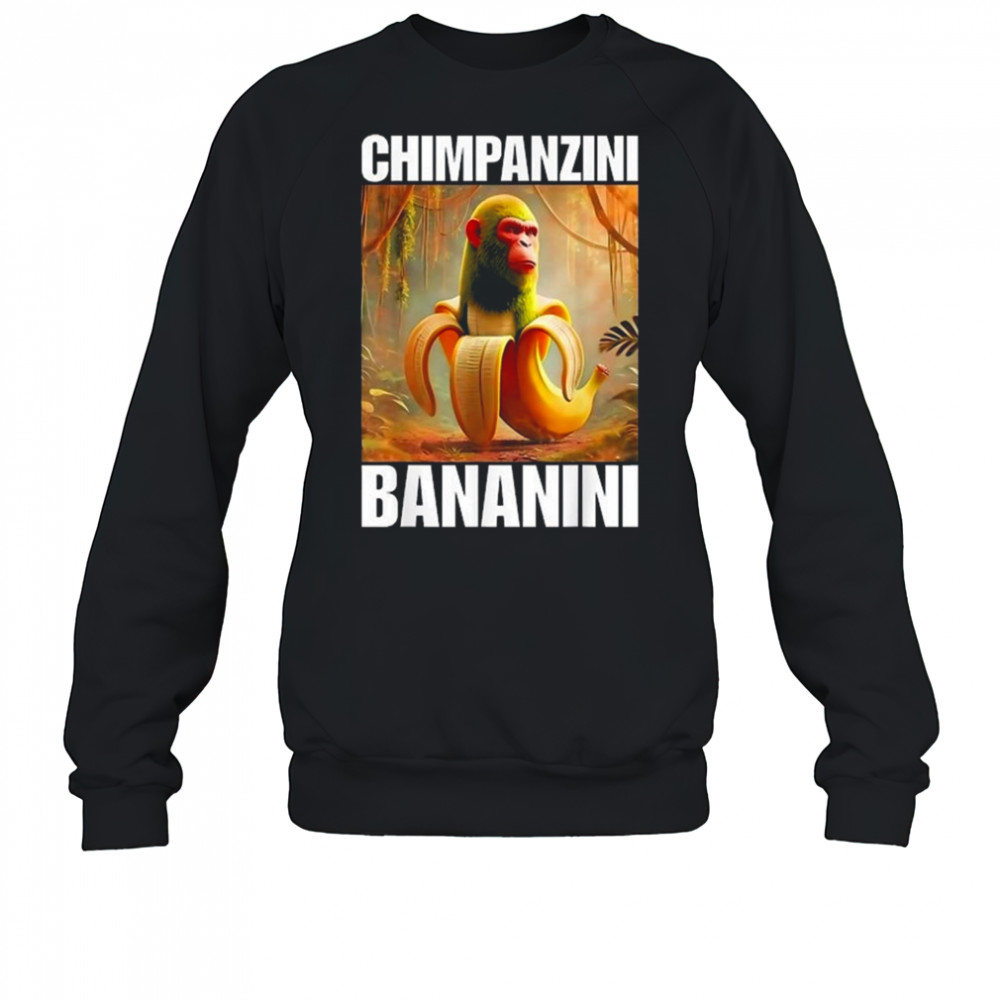 Chimpanzini Bananini Italian Brainrot Shirt Sweatshirt