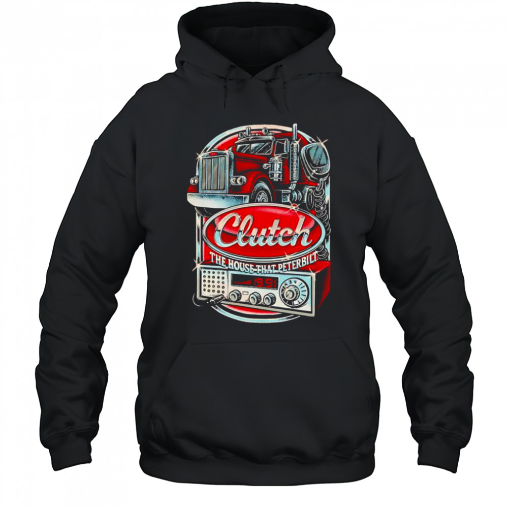 Clutch The House That Peterbilt shirt Hoodie
