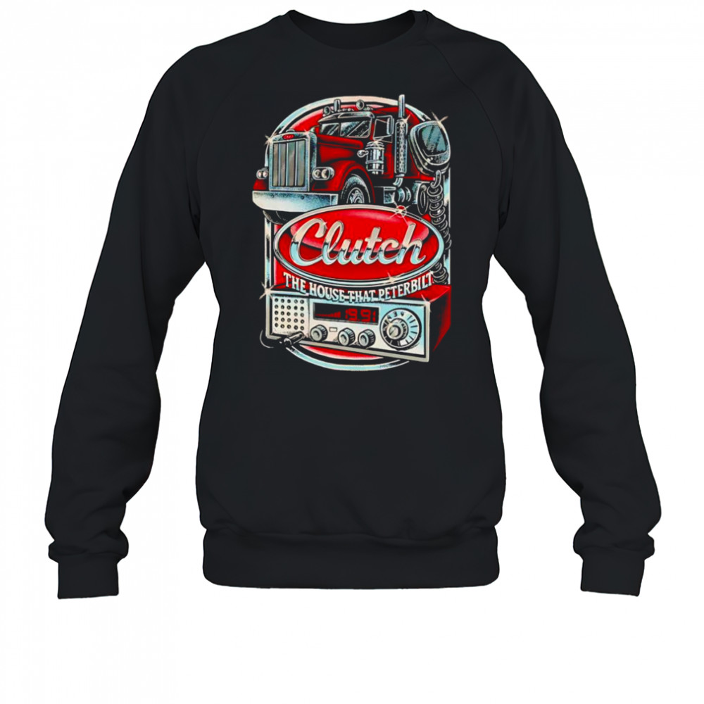 Clutch The House That Peterbilt shirt Sweatshirt