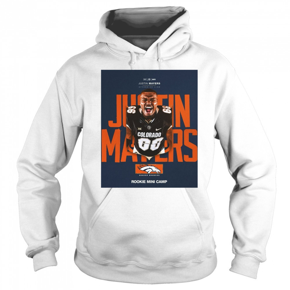 Colorado Buffaloes Offensive Lineman Justin Mayers Accepted Rookie Mini Camp Invite From The Denver Broncos Poster t-shirt Sweatshirt