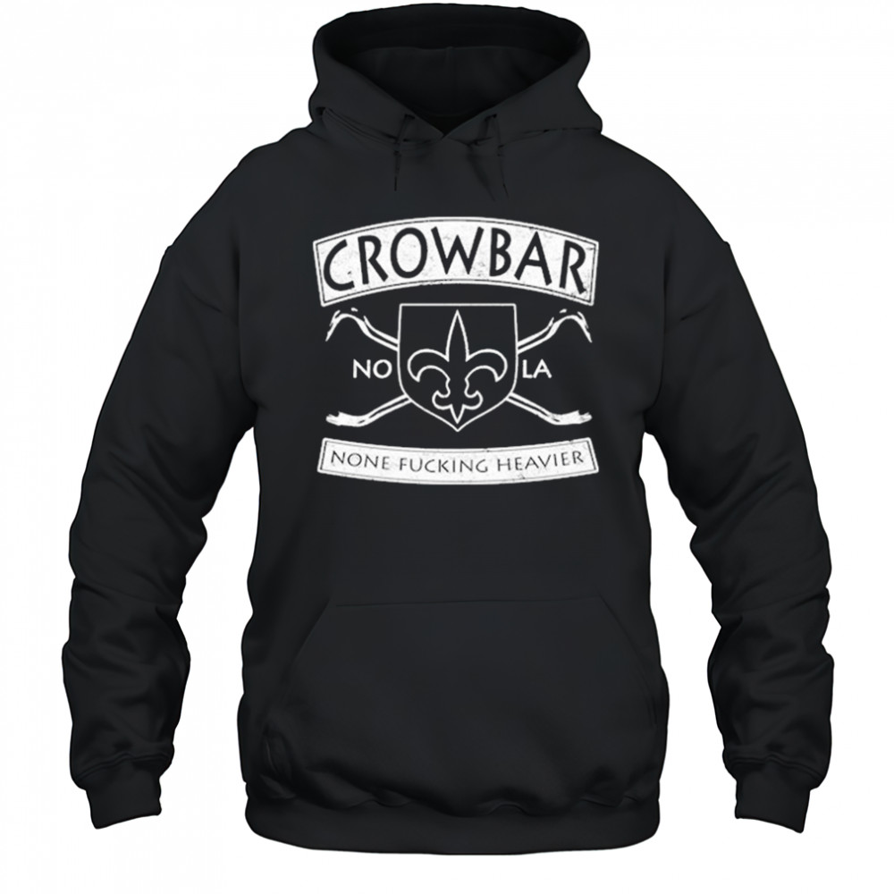 Crowbar Nola None Fucking Heavier T-shirt Hoodie