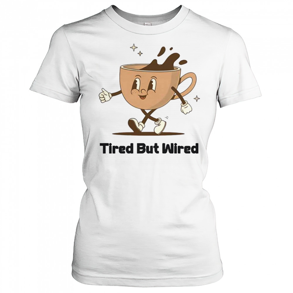 Cute Tired But Wired Coffee Cup T-Shirt Women's T-shirt