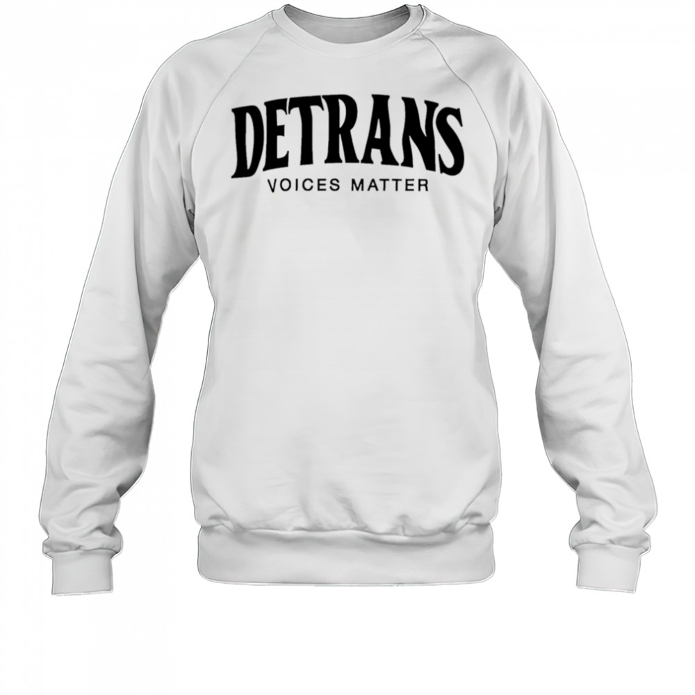 Detrans Voices Matter shirt Sweatshirt