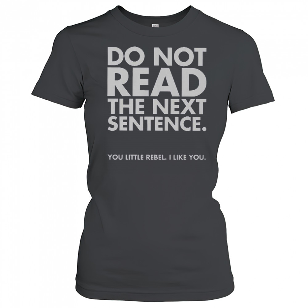 Do Not Read The Next Sentence You Little Rebel I Like You T-Shirt Women's T-shirt