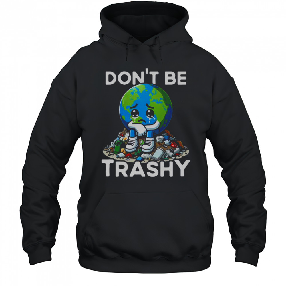 Don’t Be Trashy Recycle Earth T-Shirt Hoodie