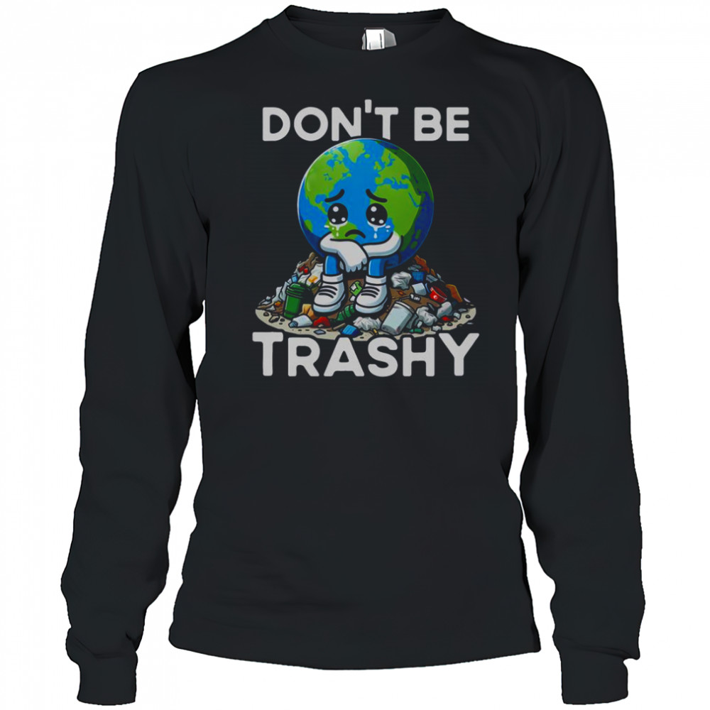 Don’t Be Trashy Recycle Earth T-Shirt Long Sleeved