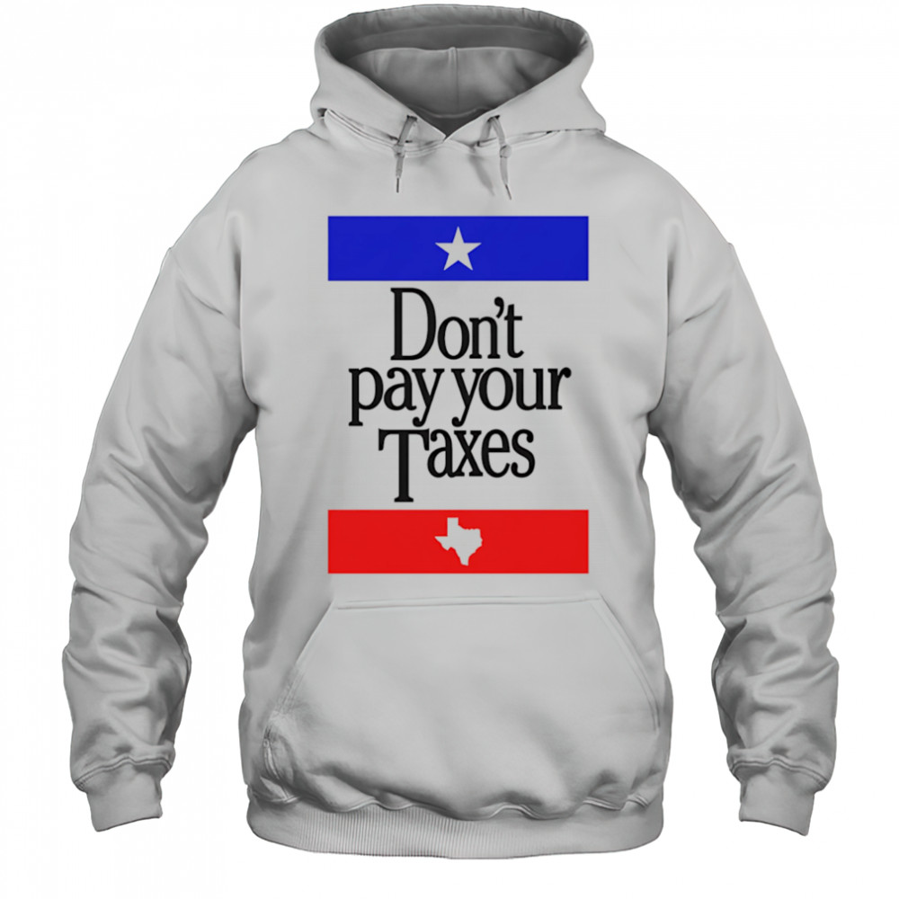 Don’t Pay Your Taxes shirt Hoodie
