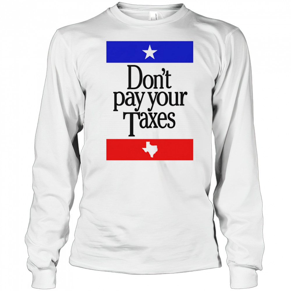Don’t Pay Your Taxes shirt Long Sleeved