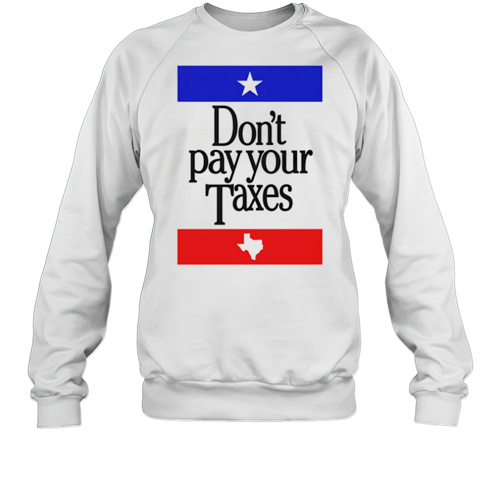Don’t Pay Your Taxes shirt Sweatshirt