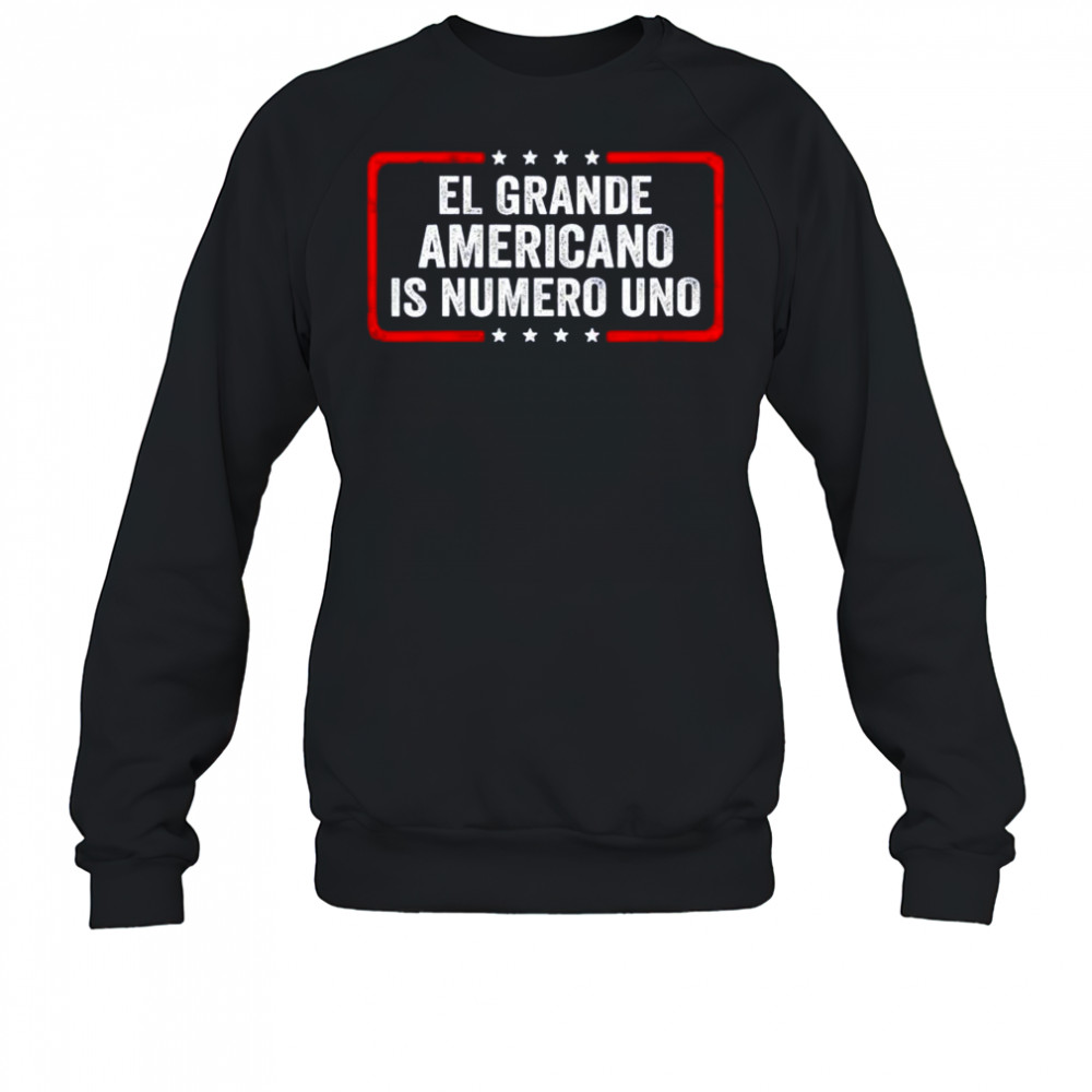 El grande americano is numero uno shirt Sweatshirt