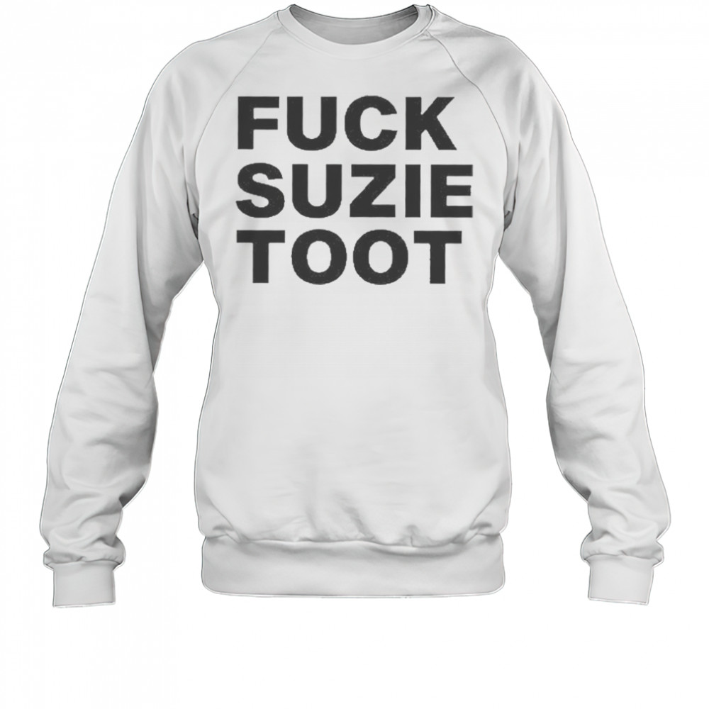 Fuck Suzie Toot T-Shirt Sweatshirt