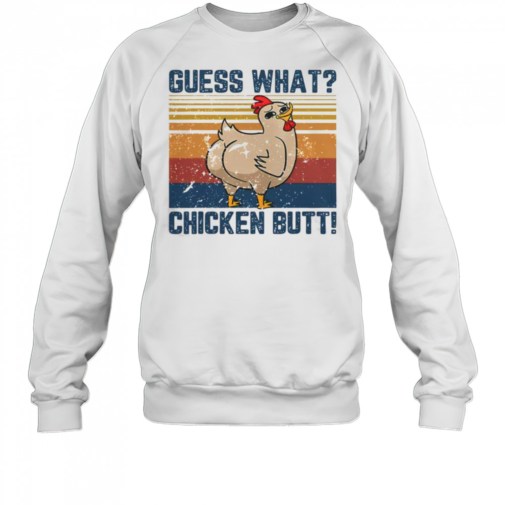 Funny Animal Guess What Chicken Butt T-Shirt Sweatshirt