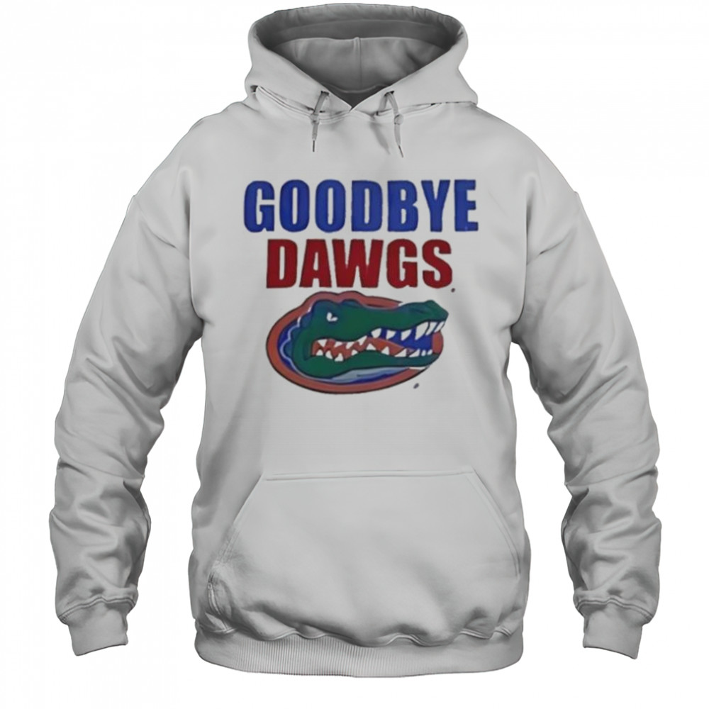 Goodbye Dawgs Florida Gators shirt Hoodie