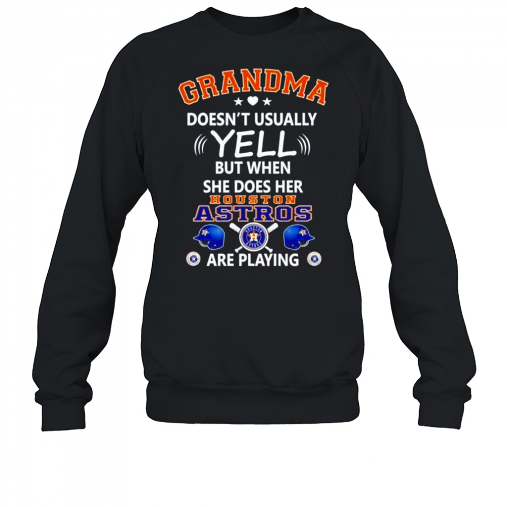 Grandma doesn’t usually yell but when she does her Houston Astros are playing shirt Sweatshirt