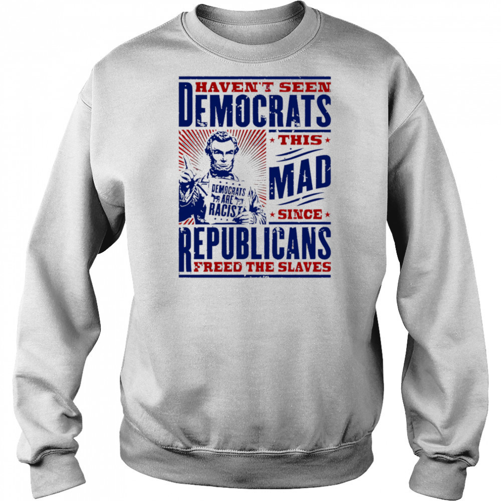 Haven’t seen democrats this mad shirt Hoodie