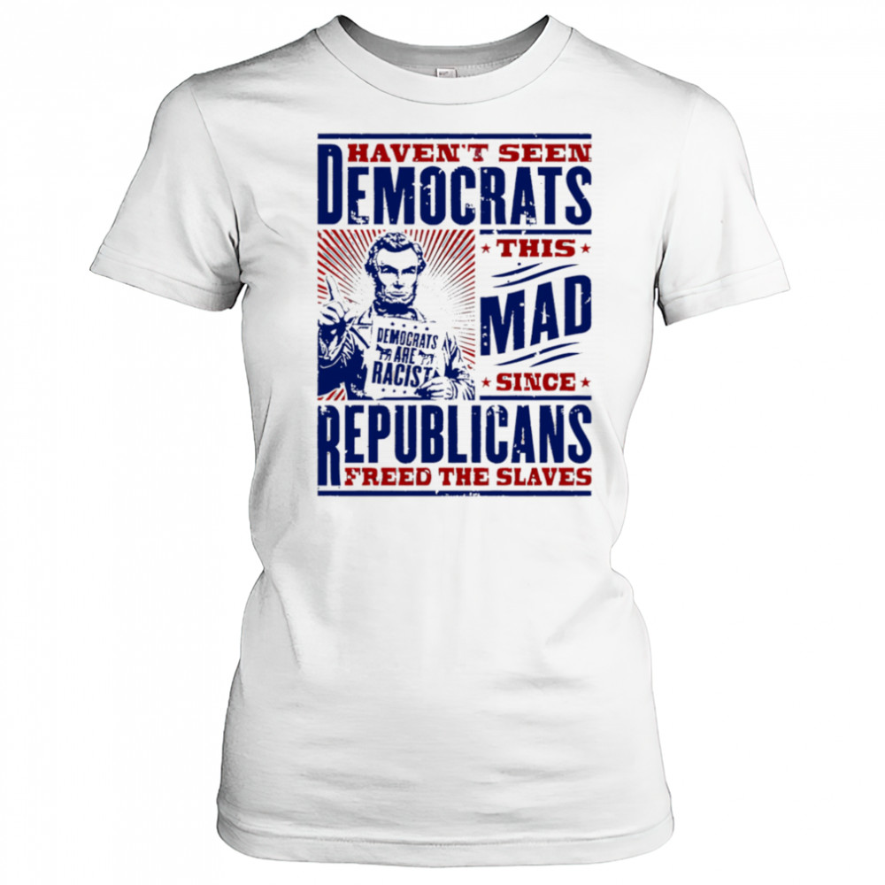Haven’t seen democrats this mad shirt Women's T-shirt