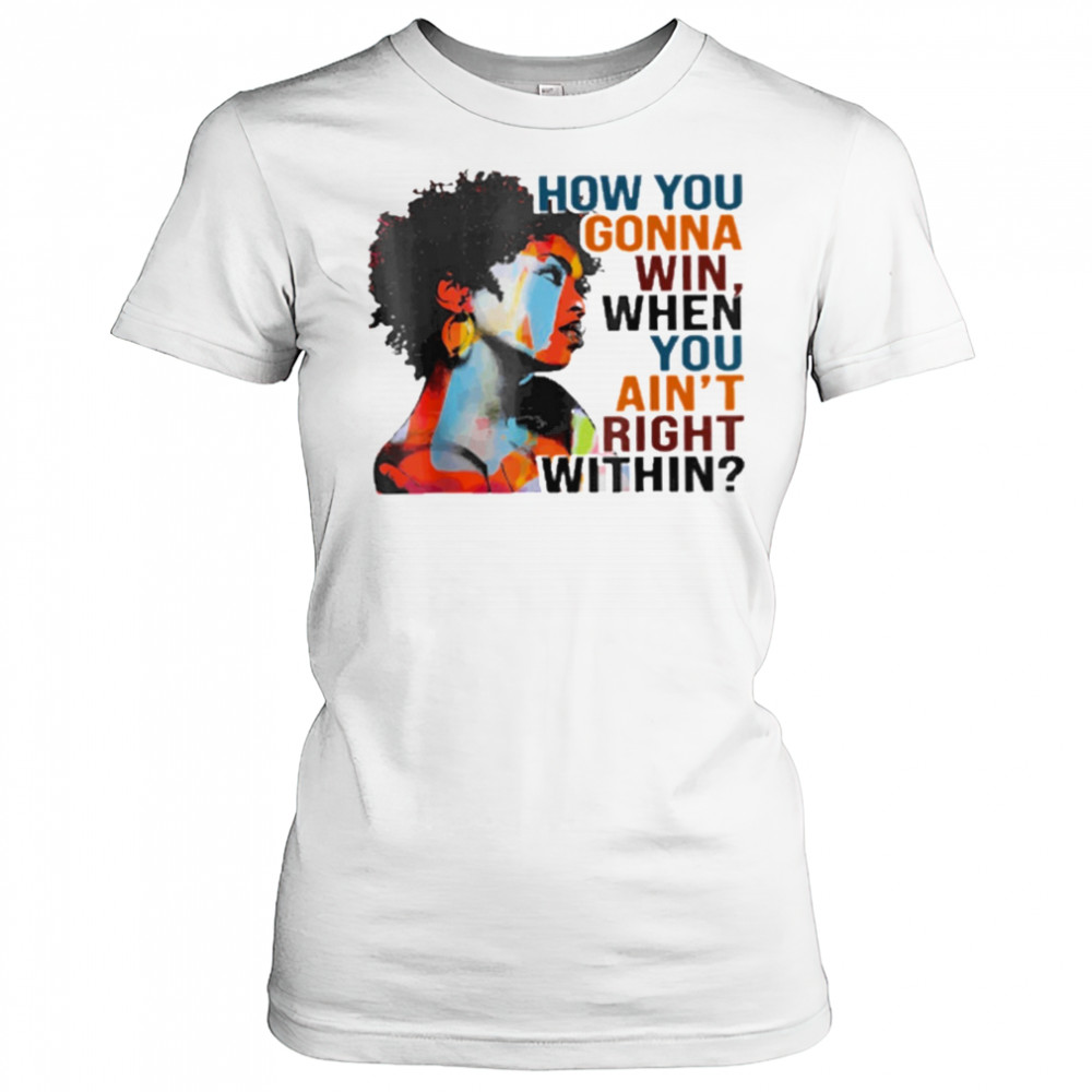How You Gonna Win When You Ain’t Right Within T-Shirt Women's T-shirt