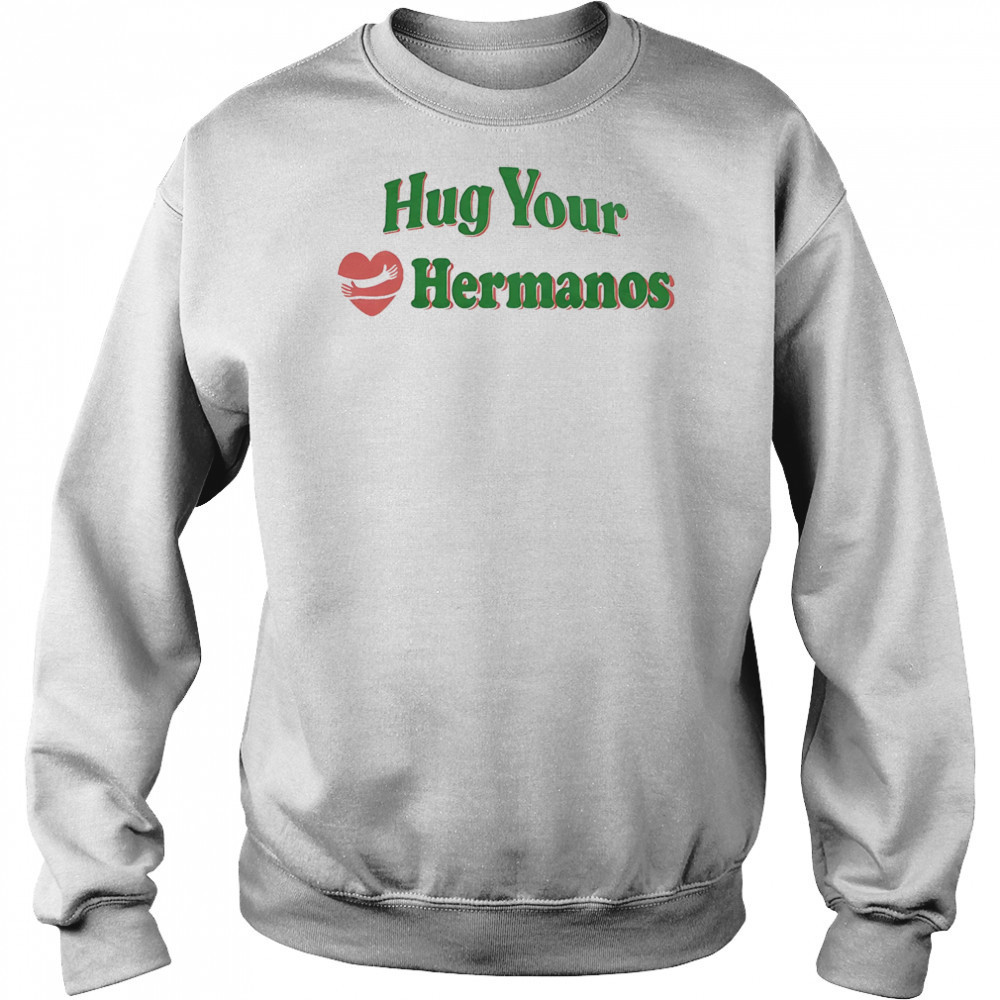 Hug Your Hermanos shirt Hoodie