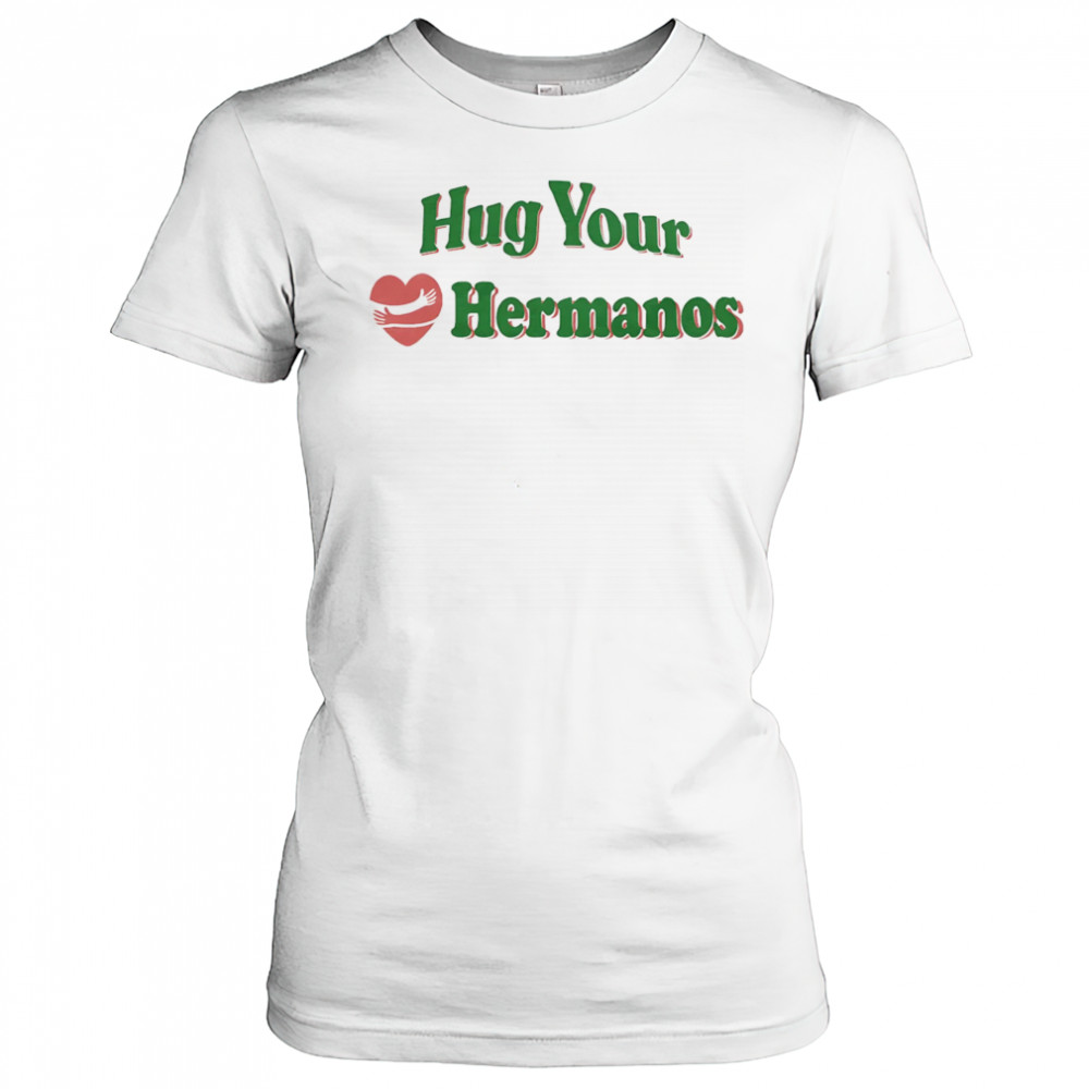 Hug Your Hermanos shirt Women's T-shirt