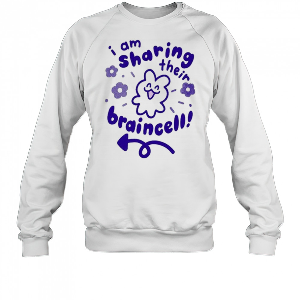 I Am Sharing Their Braincell Shirt Sweatshirt