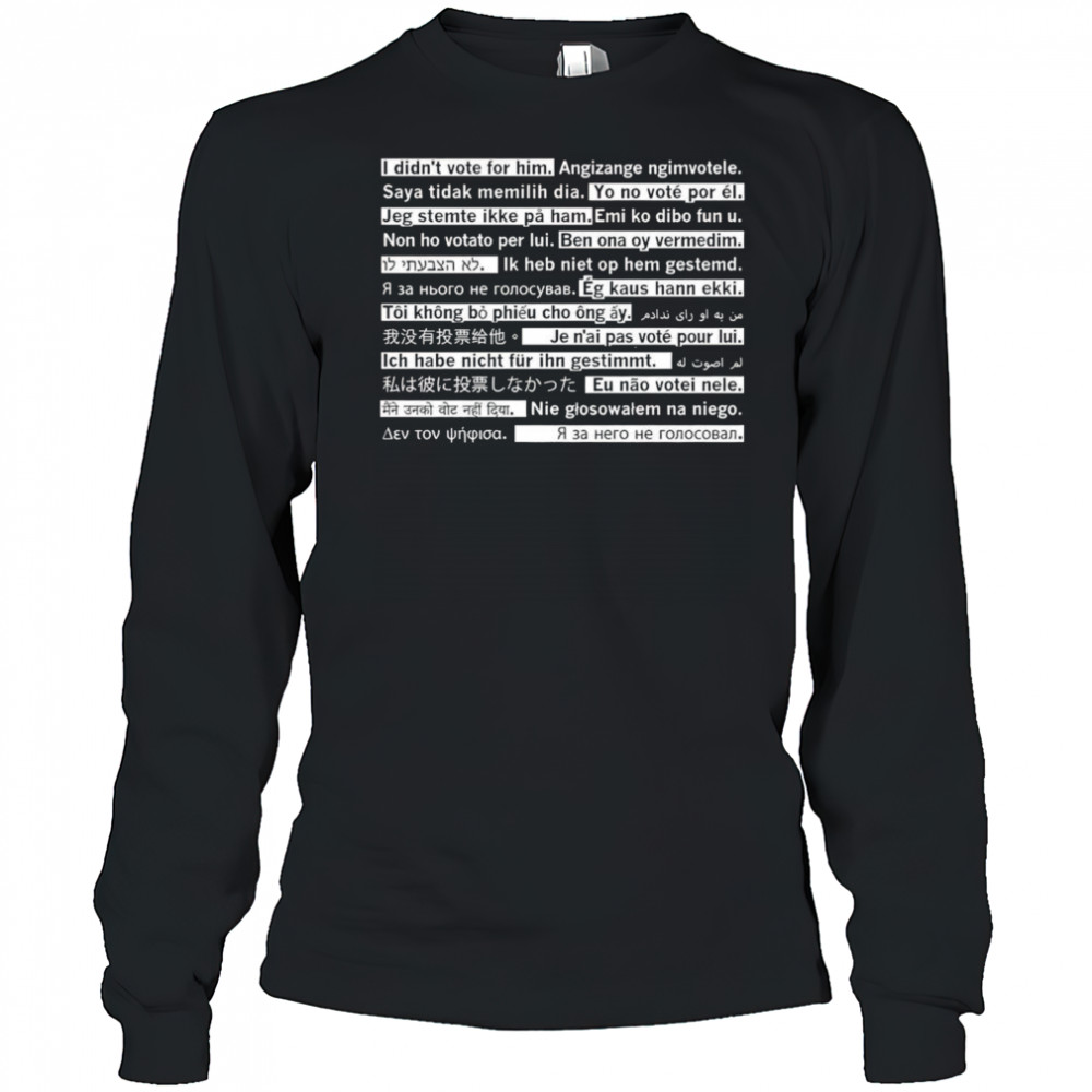 I didn’t vote for him travel edition shirt Long Sleeved