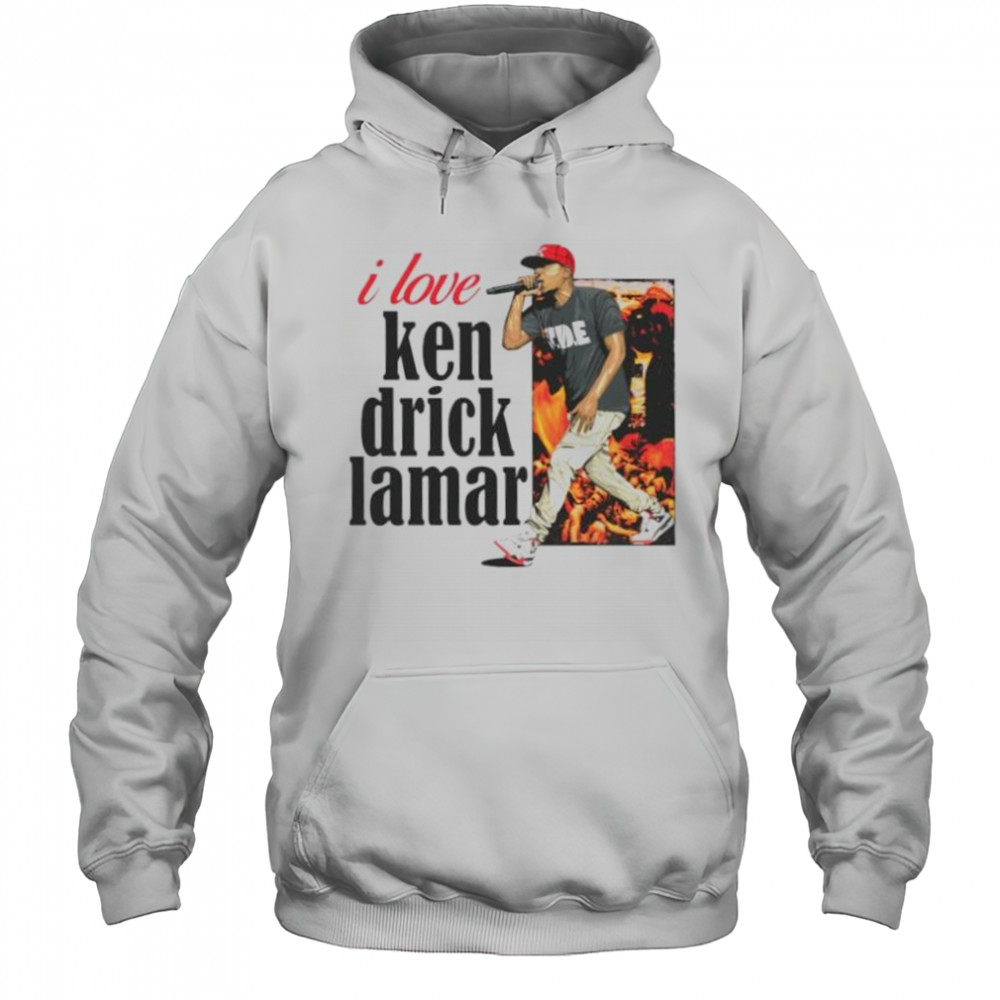 I love Kendrick Lamar shirt Hoodie